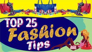 TOP 25 FASHION TIPS