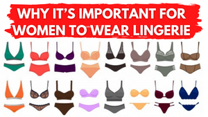 Why it’s Important for Women to Wear Lingerie?
